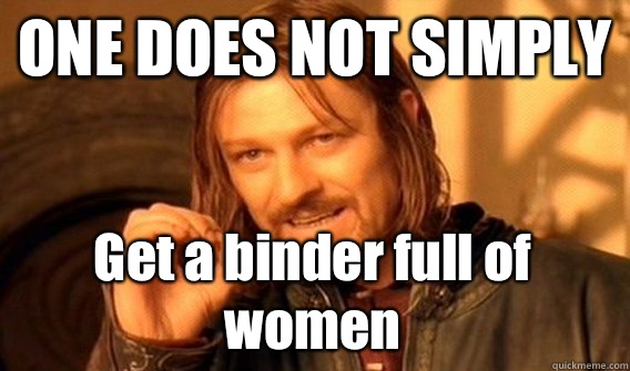ONE DOES NOT SIMPLY Get a binder full of women  One Does Not Simply