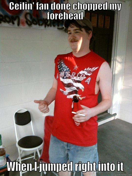CEILIN' FAN DONE CHOPPED MY FOREHEAD WHEN I JUMPED RIGHT INTO IT Redneck Randal