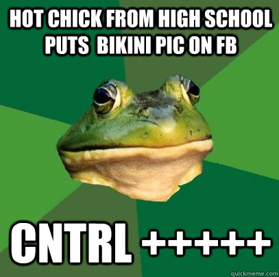 Hot chick from high school puts  bikini pic on fb CNTRL +++++  Foul Bachelor Frog