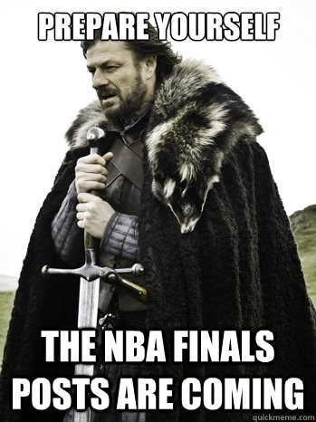 prepare yourself the nba finals posts are coming  Prepare Yourself