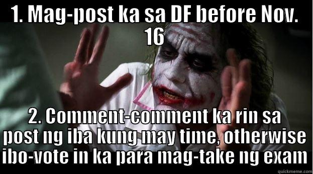 1. MAG-POST KA SA DF BEFORE NOV. 16 2. COMMENT-COMMENT KA RIN SA POST NG IBA KUNG MAY TIME, OTHERWISE IBO-VOTE IN KA PARA MAG-TAKE NG EXAM Joker Mind Loss