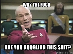 why the fuck are you googling this shit?  Annoyed Picard