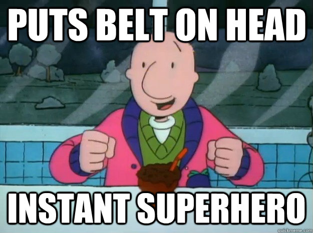 puts belt on head  instant superhero - puts belt on head  instant superhero  Success Doug