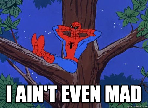  I ain't even mad  Spider man