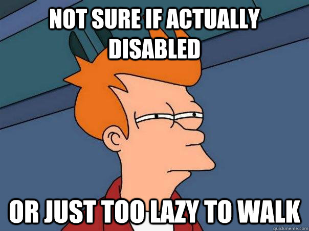 Not sure if actually disabled or just too lazy to walk  Futurama Fry
