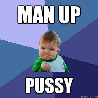 Man Up Pussy  Success Kid