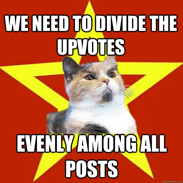 We need to divide the upvotes Evenly among all posts - We need to divide the upvotes Evenly among all posts  Lenin Cat