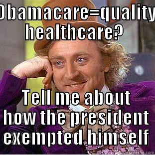 OBAMACARE=QUALITY HEALTHCARE?  TELL ME ABOUT HOW THE PRESIDENT EXEMPTED HIMSELF Creepy Wonka