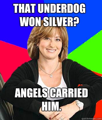That underdog won Silver? Angels carried him.  Sheltering Suburban Mom