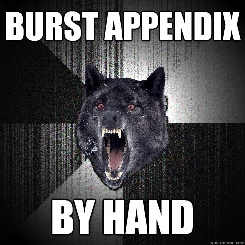 burst appendix  by hand  Insanity Wolf
