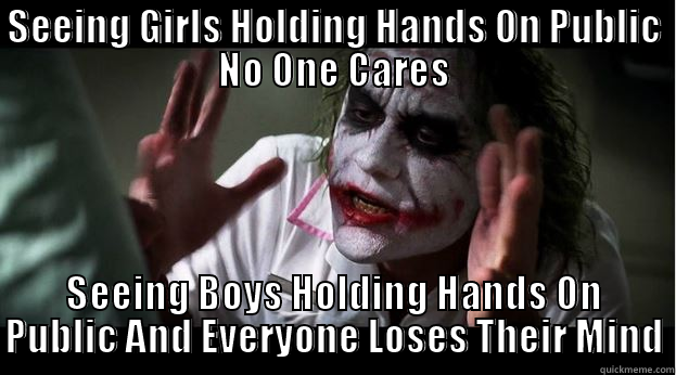 SEEING GIRLS HOLDING HANDS ON PUBLIC NO ONE CARES SEEING BOYS HOLDING HANDS ON PUBLIC AND EVERYONE LOSES THEIR MIND Joker Mind Loss