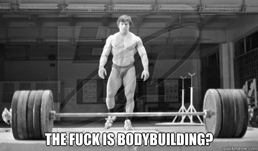  The fuck is bodybuilding? -  The fuck is bodybuilding?  Misc