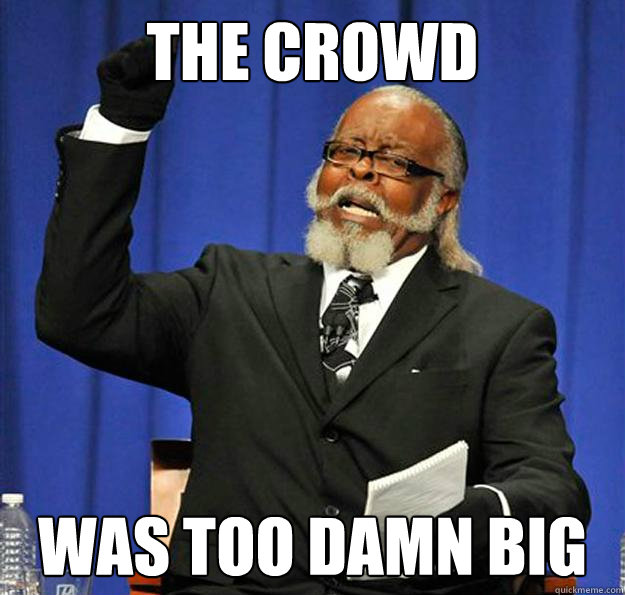 The crowd Was too damn big  Jimmy McMillan