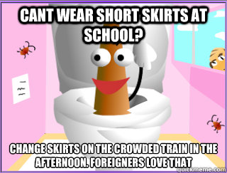 cant wear short skirts at school? change skirts on the crowded train in the afternoon. foreigners love that  