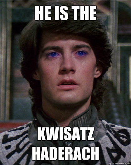 he is the  kwisatz
haderach  