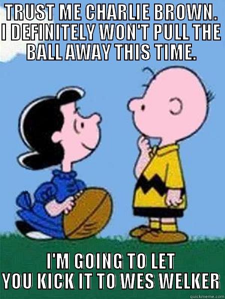 TRUST ME CHARLIE BROWN. I DEFINITELY WON'T PULL THE BALL AWAY THIS TIME. I'M GOING TO LET YOU KICK IT TO WES WELKER Misc
