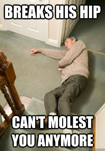 breaks his hip can't molest you anymore - breaks his hip can't molest you anymore  Misc