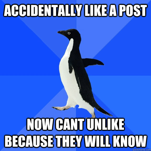 accidentally like a post   now cant unlike because they will know  Socially Awkward Penguin