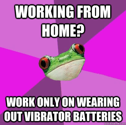 Working from home? Work only on wearing out vibrator batteries  Foul Bachelorette Frog