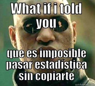 WHAT IF I TOLD YOU QUE ES IMPOSIBLE PASAR ESTADÍSTICA SIN COPIARTE Matrix Morpheus