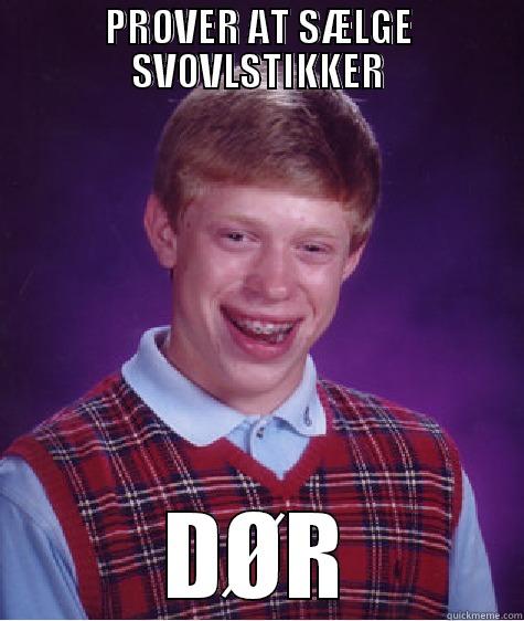 PRØVER AT SÆLGE SVOVLSTIKKER DØR Bad Luck Brian