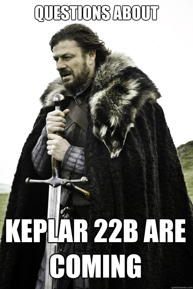 Questions about Keplar 22b are coming - Questions about Keplar 22b are coming  Winter is coming