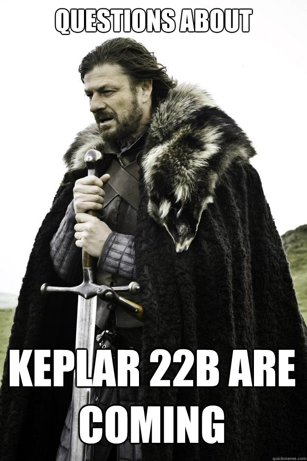 Questions about Keplar 22b are coming  Winter is coming