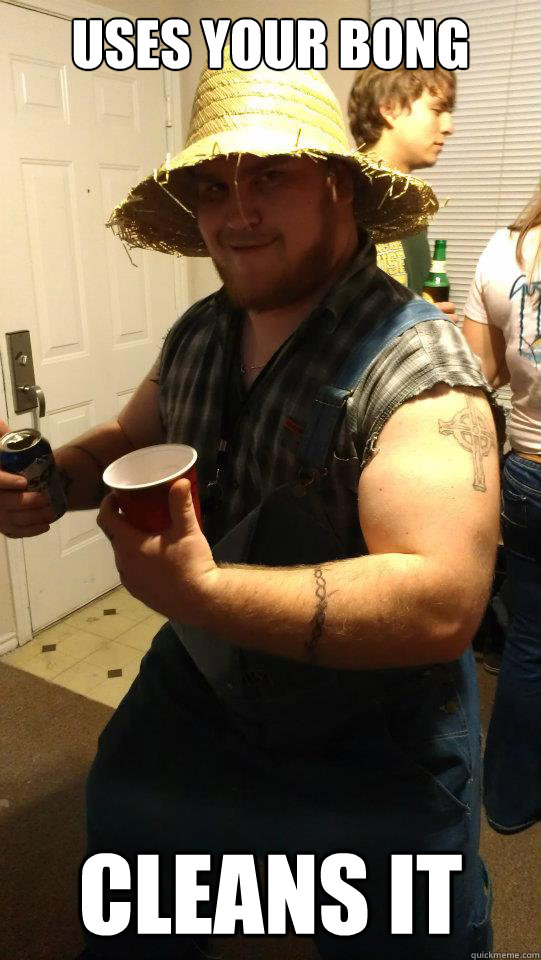 uses your bong cleans it  Awesome Acquaintance Andy