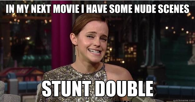 In my next movie i have some nude scenes stunt double - In my next movie i have some nude scenes stunt double  Emma Watson Troll