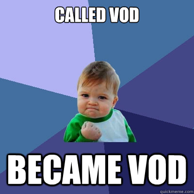 called VOD became VOD  Success Kid