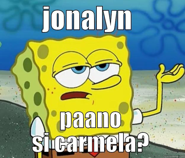JONALYN  PAANO SI CARMELA? Tough Spongebob