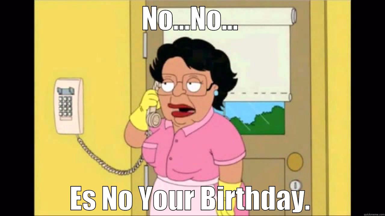 Consuela Family Guy B-Day - NO...NO... ES NO YOUR BIRTHDAY. Misc