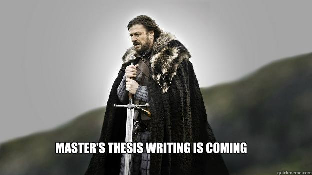 Master's thesis writing is coming  Ned stark winter is coming