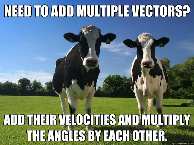 Need to add multiple vectors? Add their velocities and multiply the angles by each other.  