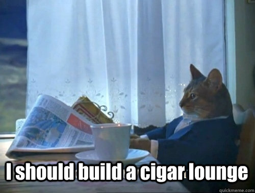 I should build a cigar lounge   Rich cat is rich