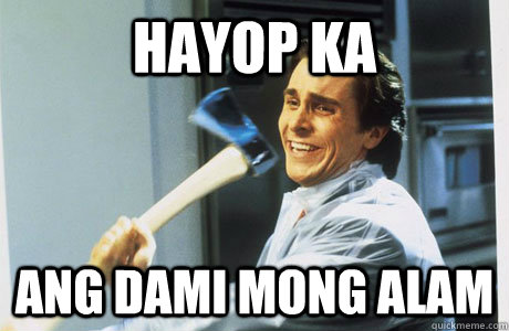 Hayop ka Ang dami mong alam  AMERICAN PSYCHO