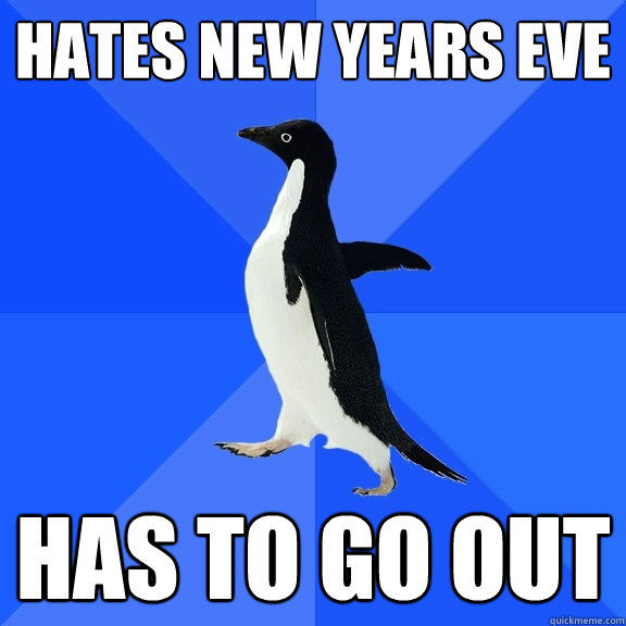 Hates New Years Eve Has to go out  Socially Awkward Penguin