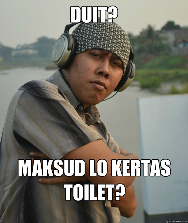 Duit? Maksud lo kertas toilet? - Duit? Maksud lo kertas toilet?  Amin Rich Man