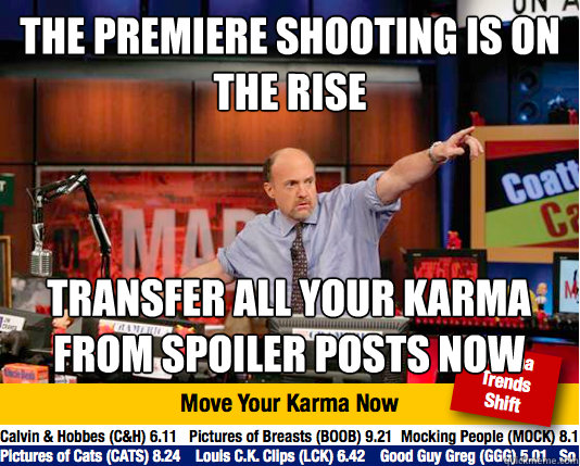 the premiere shooting is on the rise transfer all your karma from spoiler posts now  Mad Karma with Jim Cramer
