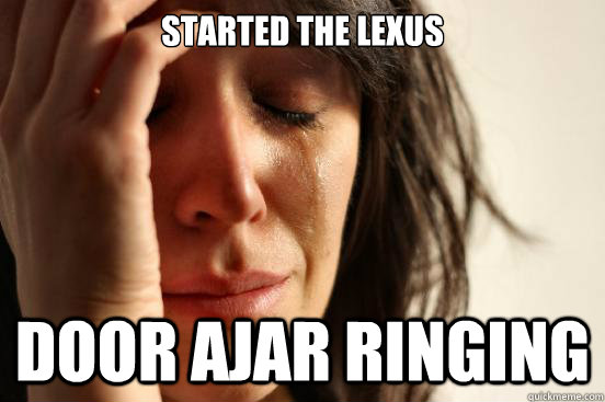 Started the Lexus Door ajar ringing  First World Problems