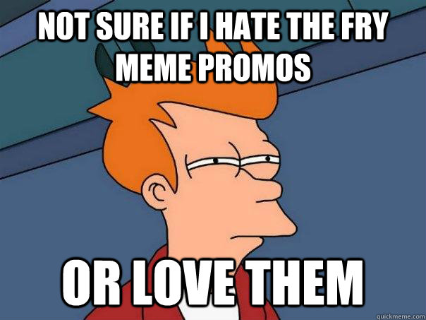 Not sure if I hate the fry meme promos Or love them  Futurama Fry
