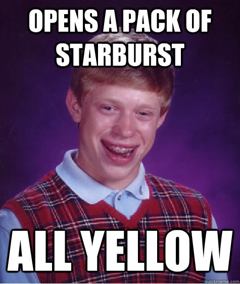 opens a pack of starburst all yellow  Bad Luck Brian