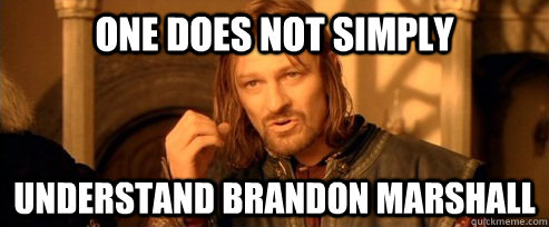 One does not simply Understand Brandon Marshall  One Does Not Simply