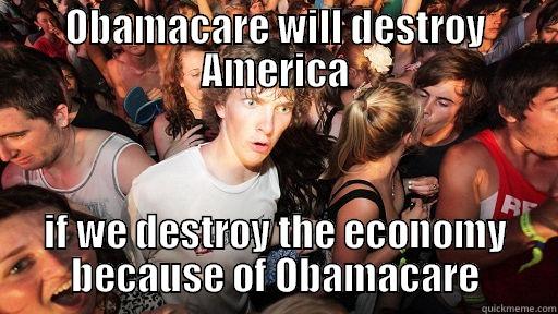 OBAMACARE WILL DESTROY AMERICA IF WE DESTROY THE ECONOMY BECAUSE OF OBAMACARE Sudden Clarity Clarence