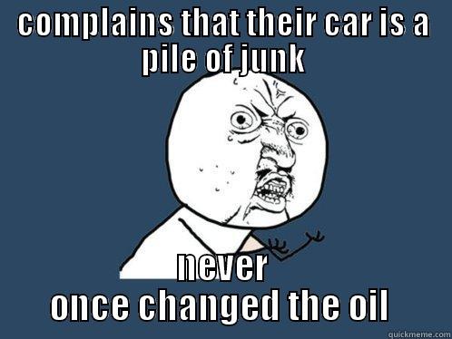 women drivers  - COMPLAINS THAT THEIR CAR IS A PILE OF JUNK NEVER ONCE CHANGED THE OIL  Y U No