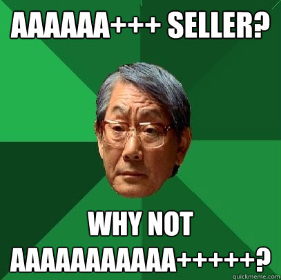 AAAAAA+++ seller? why not AAAAAAAAAAA+++++?  High Expectations Asian Father