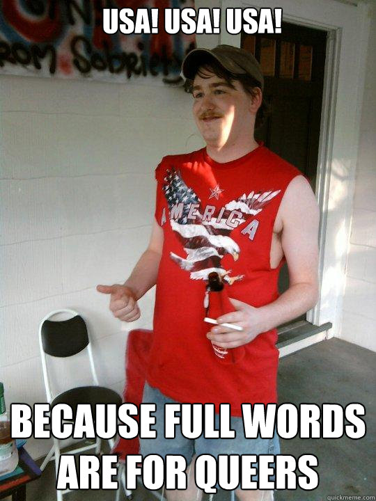 USA! USA! USA! because full words are for queers  Redneck Randal