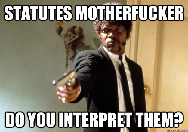 Statutes Motherfucker Do you interpret them?  Samuel L Jackson