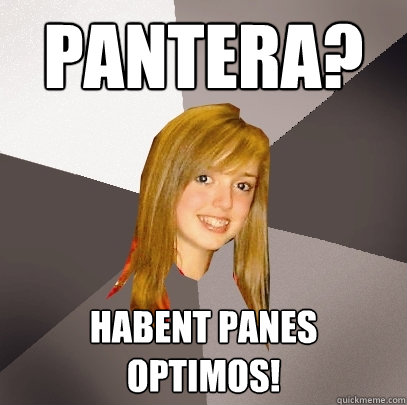 pantera? habent panes optimos! - pantera? habent panes optimos!  Musically Oblivious 8th Grader