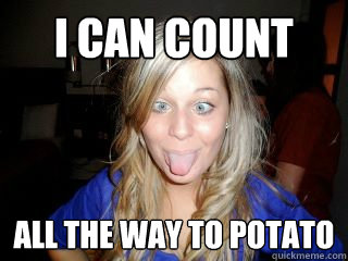 I can count All the way to potato  